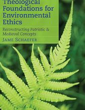 THEOLOGICAL FOUNDATIONS FOR ENVIRONMENTAL ETHICS