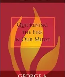 QUICKENING THE FIRE IN OUR MIDST