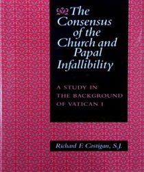 THE CONSENSUS OF THE CHURCH AND PAPAL INFALLIBILITY