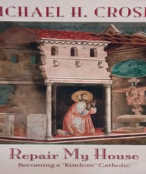 REPAIR MY HOUSE: BECOMING A "KINDOM" CATHOLIC