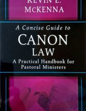 A CONCISE GUIDE TO CANON LAW: A PRACTICAL HANDBOOK FOR PASTORAL MINISTERS