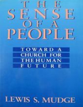 THE SENSE OF A PEOPLE: TOWARD A CHURCH FOR THE HUMAN FUTURE