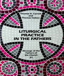 MESSAGE OF THE FATHERS OF THE CHURCH: LITURGICAL PRACTICE IN THE FATHERS 