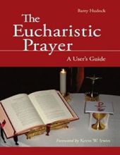 THE EUCHARISTIC PRAYER: A USER'S GUIDE