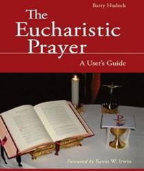 THE EUCHARISTIC PRAYER: A USER'S GUIDE