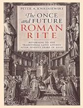 THE ONCE AND FUTURE ROMAN RITE