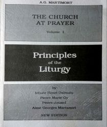 THE CHURCH AT PRAYER: PRINCIPLES OF THE LITURGY