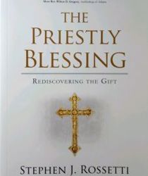 THE PRIESTLY BLESSING: REDISCOVERING THE GIFT