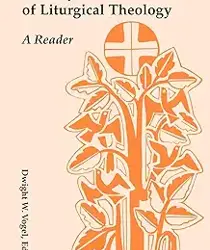 PRIMARY SOURCES OF LITURGICAL THEOLOGY: A READER