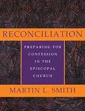 RECONCILIATION: PREPARING FOR CONFESSION IN THE EPISCOPAL CHURCH