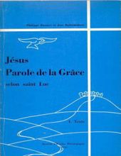 JÉSUS PAROLE DE LA GRÂCE SELON SAINT LUC. 1. TEXTE