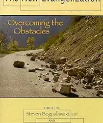 THE NEW EVANGELIZATION: OVERCOMING THE OBSTACLES