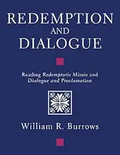 REDEMPTION AND DIALOGUE: READING REDEMPTORIS MISSIO AND DIALOGUE AND PROCLAMATION