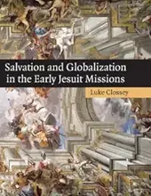 SALVATION AND GLOBALIZATION IN THE EARLY JESUIT MISSIONS 