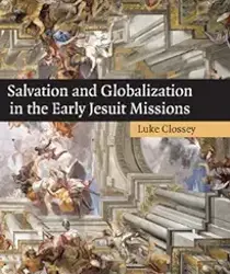 SALVATION AND GLOBALIZATION IN THE EARLY JESUIT MISSIONS 