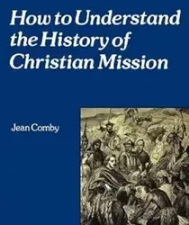 HOW TO UNDERSTAND THE HISTORY OF CHRISTIAN MISSION