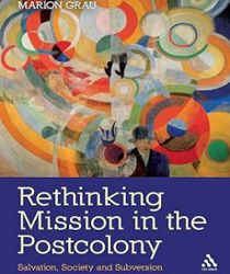 RETHINKING MISSION IN THE POSTCOLONY: SALVATION, SOCIETY AND SUBVERSION