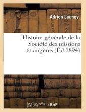 HISTOIRE GÉNÉRALE DE LA SOCIÉTÉ DES MISSIONS - ÉTRANGÈRES 