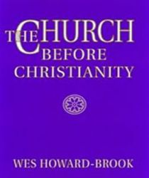 THE CHURCH BEFORE CHRISTIANITY