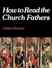 HOW TO READ THE CHURCH FATHERS 