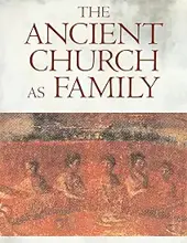 THE ANCIENT CHURCH AS FAMILY 