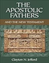 THE APOSTOLIC FATHERS AND THE NEW TESTAMENT