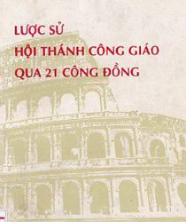 LƯỢC SỬ HỘI THÁNH CÔNG GIÁO QUA 21 CÔNG ĐỒNG