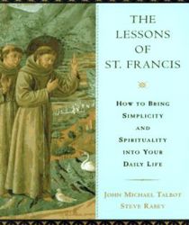 THE LESSONS OF SAINT FRANCIS: HOW TO BRING SIMPLICITY AND SPIRITUALITY INTO YOUR DAILY LIFE