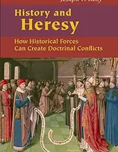 HISTORY AND HERESY: HOW HISTORYCAL FORCES CAN CREATE DOCTRINAL CONFLICTS