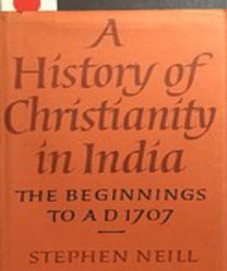 A HISTORY OF CHRISTIANITY IN INDIA: THE BEGINNINGS TO AD 1707