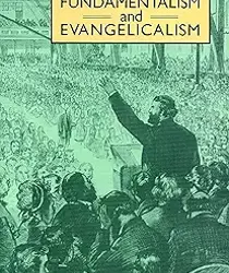 UNDERSTANDING FUNDAMENTALISM AND EVANGELICALISM 