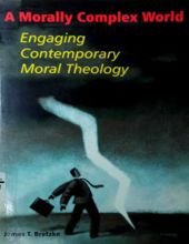 A MORALLY COMPLEX WORLD: ENGAGING CONTEMPORARY MORAL THEOLOGY
