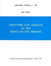 STRUCTURE AND MESSAGE OF THE EPISTLE TO THE HEBREWS