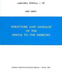 STRUCTURE AND MESSAGE OF THE EPISTLE TO THE HEBREWS