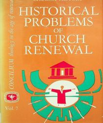 HISTORICAL PROBLEMS OF CHURCH RENEWAL (CONCILIUM, VOL. 7)