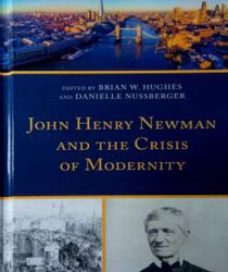 JOHN HENRY NEWMAN AND THE CRISIS OF MODERNITY 