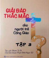 GIẢI ĐÁP THẮC MẮC CHO NGƯỜI TRẺ CÔNG GIÁO