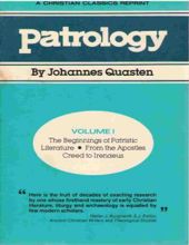 PATROLOGY, VOLUME 1: THE BEGINNINGS OF PATRISTIC LITERATURE FROM THE APOSTLES CREED TO IRENAEUS