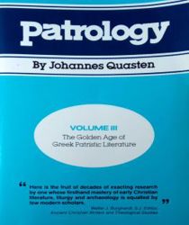 PATROLOGY, VOLUME 3: THE GOLDEN AGE OF GREEK PATRISTIC LITERATURE