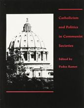 CATHOLICISM AND POLITICS IN COMMUNIST SOCIETIES