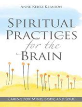 SPIRITUAL PRACTICES FOR THE BRAIN: CARING FOR MIND, BODY, AND SOUL