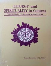 LITURGY AND SPIRITUALITY IN CONTEXT: PERSPECTIVES ON PRAYER AND CULTURE