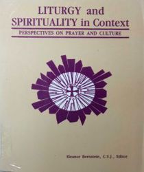 LITURGY AND SPIRITUALITY IN CONTEXT: PERSPECTIVES ON PRAYER AND CULTURE