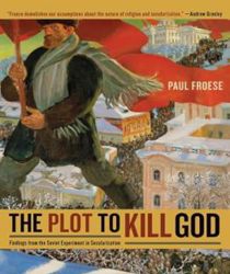 THE PLOT TO KILL GOD: FINDINGS FROM THE SOVIET EXPERIMENT IN SECULARIZATION 