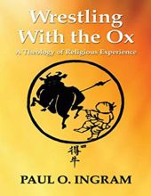 WRESTLING WITH THE OX: A THEOLOGY OF RELIGIOUS EXPERIENCE