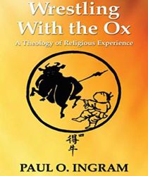 WRESTLING WITH THE OX: A THEOLOGY OF RELIGIOUS EXPERIENCE