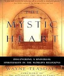 THE MYSTIC HEART: DISCOVERING A UNIVERSAL SPIRITUALITY IN THE WORLD'S RELIGIONS 