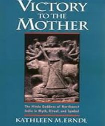 VICTORY TO THE MOTHER: THE HINDU GODDESS OF NORTHWEST INDIA IN MYTH, RITUAL, AND SYMBOL