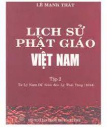 LỊCH SỬ PHẬT GIÁO VIỆT NAM: TỪ LÝ NAM ĐẾ (544) ĐẾN LÝ THÁI TÔNG (1054) - TẬP 2