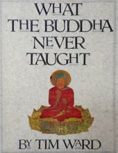 WHAT THE BUDDHA NEVER TAUGHT